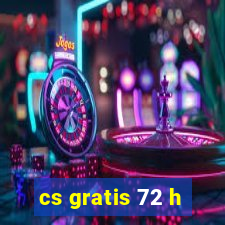 cs gratis 72 h